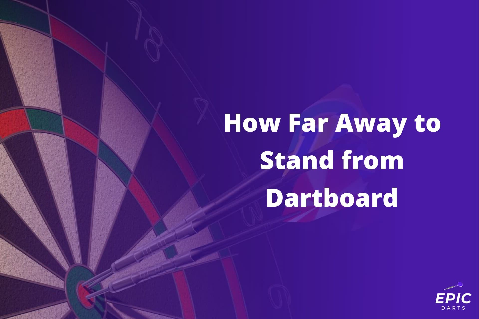 How Far Away to Stand from Dartboard Epic Darts