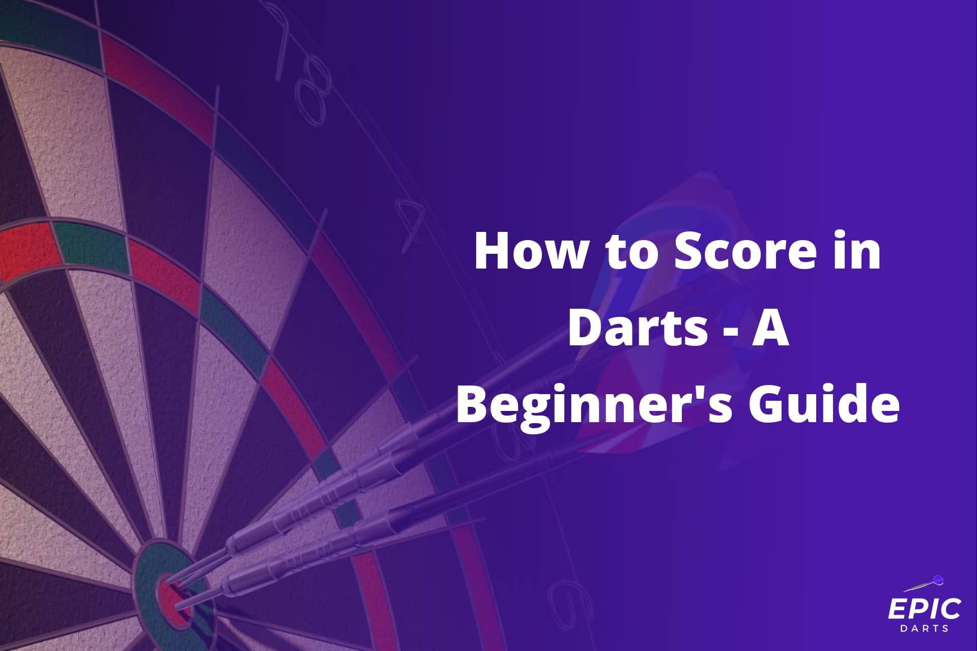 How to Score in Darts A Beginner's Guide Epic Darts